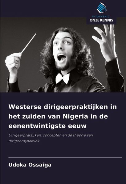 Westerse dirigeerpraktijken in het zuiden van Nigeria in de eenentwintigste eeuw Westerse dirigeerpraktijken in het zuiden van Nigeria in de eenentwintigste eeuw