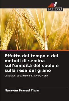 Effetto del tempo e dei metodi di semina sull'umidità del suolo e sulla resa del grano - Tiwari, Narayan Prasad