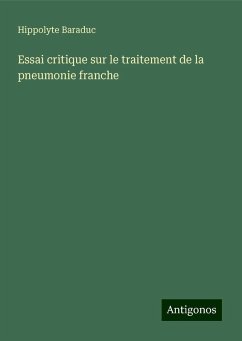 Essai critique sur le traitement de la pneumonie franche - Baraduc, Hippolyte