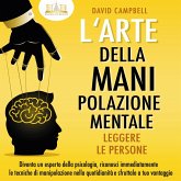 L'arte della manipolazione mentale - Leggere le persone: Diventa un esperto della psicologia, riconosci immediatamente le tecniche di manipolazione nella quotidianità e sfruttale a tuo vantaggio (MP3-Download)