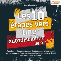 Les 10 étapes vers une autodiscipline de fer: Avec les méthodes puissantes du développement personnel vers une énorme force mentale, motivation et maitrise de soi (MP3-Download) - Klarstein, Ben