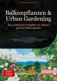 Balkonpflanzen & Urban Gardening: Der praktische Ratgeber für deinen grünen Balkongarten (eBook, ePUB)