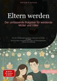 Eltern werden: Der umfassende Ratgeber für werdende Mütter und Väter (eBook, ePUB) Eltern werden: Der umfassende Ratgeber für werdende Mütter und Väter (eBook, ePUB)