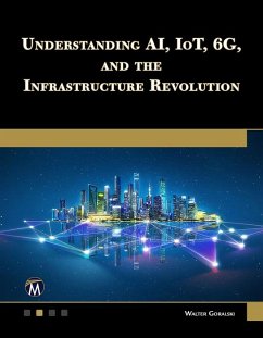 Understanding AI, IoT, 6G and The Infrastructure Revolution (eBook, ePUB) - Goralski, Walter