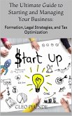 The Ultimate Guide to Starting and Managing Your Business:: Formation, Legal Strategies, and Tax Optimization (eBook, ePUB) The Ultimate Guide to Starting and Managing Your Business:: Formation, Legal Strategies, and Tax Optimization (eBook, ePUB)