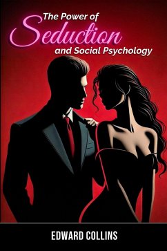 Cover The Power of Seduction and Social Psychology: Learn the Secrets of How to Conquer and Persuade Someone (eBook, ePUB)