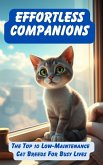 Effortless Companions: The Top 10 Low-Maintenance Cat Breeds For Busy Lives (eBook, ePUB) Effortless Companions: The Top 10 Low-Maintenance Cat Breeds For Busy Lives (eBook, ePUB)