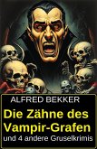 Die Zähne des Vampir-Grafen und 4 andere Gruselkrimis (eBook, ePUB) Die Zähne des Vampir-Grafen und 4 andere Gruselkrimis (eBook, ePUB)