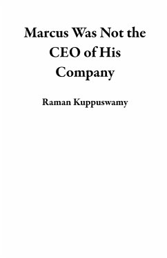 Marcus Was Not the CEO of His Company (eBook, ePUB) - Kuppuswamy, Raman Marcus Was Not the CEO of His Company (eBook, ePUB) - Kuppuswamy, Raman