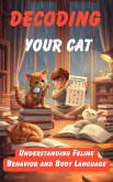 Decoding Your Cat: Understanding Feline Behavior And Body Language (eBook, ePUB) Decoding Your Cat: Understanding Feline Behavior And Body Language (eBook, ePUB)