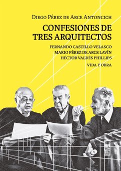 Confesiones de tres arquitectos (eBook, ePUB) - Pérez de Arce Antoncich, Diego