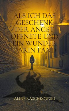 Als ich das Geschenk der Angst öffnete und ein Wunder darin fand (eBook, ePUB) Cover Als ich das Geschenk der Angst öffnete und ein Wunder darin fand (eBook, ePUB)