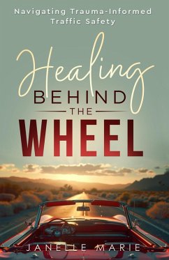 Healing Beind the Wheel: Navigating Trauma-Informed Traffic Safety (eBook, ePUB) - Marie, Janelle