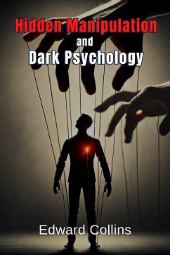 Cover Hidden Manipulation and Dark Psychology: Forbidden Techniques to Influence Everyday Life (eBook, ePUB)