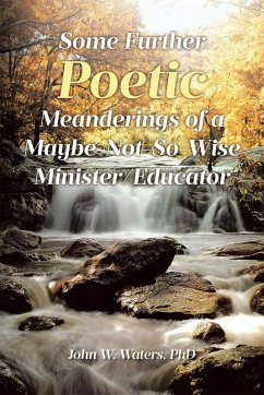 Some Further Poetic Meanderings of a Maybe-Not-So-Wise Minister/Educator (eBook, ePUB) - Waters, John W.