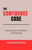 The Confidence Code: Unlocking Your Self-Worth and Potential (eBook, ePUB) The Confidence Code: Unlocking Your Self-Worth and Potential (eBook, ePUB)