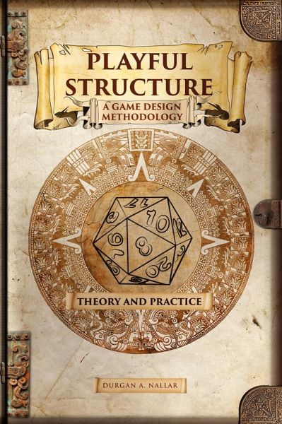 Playful Structure - A Game Design Methodology: Theory and Practice (Game Design in Latin America, #1) (eBook, ePUB) Playful Structure - A Game Design Methodology: Theory and Practice (Game Design in Latin America, #1) (eBook, ePUB)