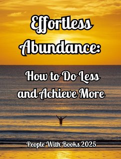 Effortless Abundance: How to Do Less and Achieve More (eBook, ePUB) - Books, People With