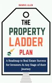 The Property Ladder Plan: A Roadmap to Real Estate Success for Investors at Any Stage of Their Journey (eBook, ePUB) The Property Ladder Plan: A Roadmap to Real Estate Success for Investors at Any Stage of Their Journey (eBook, ePUB)