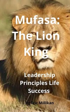 Mufasa: The Lion King, Leadership Life Principles Success (eBook, ePUB) - Millikan, Eric