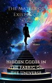 The Matrix of Existence: Hidden Codes in the Fabric of the Universe (eBook, ePUB) The Matrix of Existence: Hidden Codes in the Fabric of the Universe (eBook, ePUB)