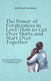 The Power of Forgiveness in Love: How to Get Over Hurts and Start Over Together (eBook, ePUB) The Power of Forgiveness in Love: How to Get Over Hurts and Start Over Together (eBook, ePUB)