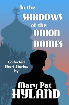 In the Shadows of the Onion Domes ~ Collected Short Stories (eBook, ePUB) - Hyland, Mary Pat