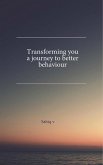 Transforming You: A Journey to Better Behavior (eBook, ePUB) Transforming You: A Journey to Better Behavior (eBook, ePUB)