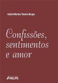 CONFISSÕES, SENTIMENTOS E AMOR (eBook, ePUB) CONFISSÕES, SENTIMENTOS E AMOR (eBook, ePUB)