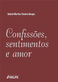 CONFISSÕES, SENTIMENTOS E AMOR (eBook, ePUB) - Borges, Gabriel Martins Teixeira