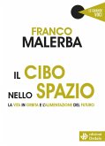 Il cibo nello spazio. La vita in orbita e l'alimentazione del futuro Il cibo nello spazio. La vita in orbita e l'alimentazione del futuro