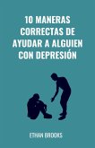10 Maneras Correctas De Ayudar A Alguien Con Depresión (eBook, ePUB) 10 Maneras Correctas De Ayudar A Alguien Con Depresión (eBook, ePUB)