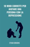 10 Modi Corretti Per Aiutare Una Persona Con La Depressione (eBook, ePUB) 10 Modi Corretti Per Aiutare Una Persona Con La Depressione (eBook, ePUB)