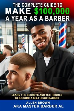 The Complete Guide To Make $100,000 A Year As A Barber - Brown, Allen