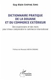 Dictionnaire pratique de la douane et du commerce extérieur Dictionnaire pratique de la douane et du commerce extérieur