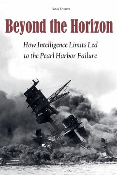 Beyond the Horizon How Intelligence Limits Led to The Pearl Harbor Failure - Truman, Davis