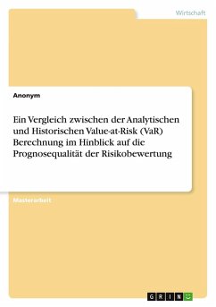 Ein Vergleich zwischen der Analytischen und Historischen Value-at-Risk (VaR) Berechnung im Hinblick auf die Prognosequalität der Risikobewertung Ein Vergleich zwischen der Analytischen und Historischen Value-at-Risk (VaR) Berechnung im Hinblick auf die Prognosequalität der Risikobewertung
