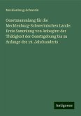 Gesetzsammlung für die Mecklenburg-Schwerinischen Lande: Erste Sammlung von Anbeginn der Thätigkeit der Gesetzgebung bis zu Anfange des 19. Jahrhunderts