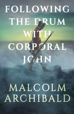 Following the Drum with Corporal John - Archibald, Malcolm