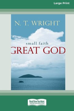 Small Faith - Great God (16pt Large Print Format) - Wright, N. T.