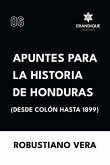 Apuntes para la historia de Honduras (Desde Colón hasta 1899)