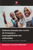 Referencialização dos cursos de formação e empregabilidade dos diplomados Referencialização dos cursos de formação e empregabilidade dos diplomados