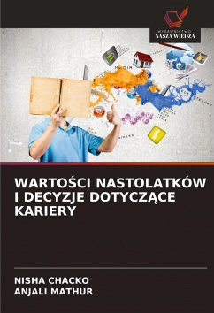 WARTO¿CI NASTOLATKÓW I DECYZJE DOTYCZ¿CE KARIERY - CHACKO, NISHA;MATHUR, ANJALI