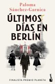 Últimos Días En Berlín. Finalista Premio Planeta 2021 (Novela Histórica) / Last Days in Berlin. Finalist for the Planeta Prize 2024 (a Historical Novel) Últimos Días En Berlín. Finalista Premio Planeta 2021 (Novela Histórica) / Last Days in Berlin. Finalist for the Planeta Prize 2024 (a Historical Novel)