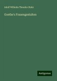 Goethe's Frauengestalten Goethe's Frauengestalten