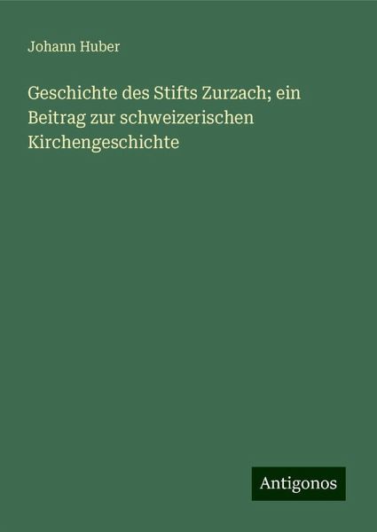 Geschichte des Stifts Zurzach; ein Beitrag zur schweizerischen Kirchengeschichte Geschichte des Stifts Zurzach; ein Beitrag zur schweizerischen Kirchengeschichte