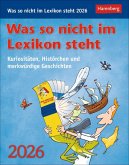 Was so nicht im Lexikon steht Tagesabreißkalender 2026 - Kuriositäten, Histörchen und merkwürdige Geschichten Was so nicht im Lexikon steht Tagesabreißkalender 2026 - Kuriositäten, Histörchen und merkwürdige Geschichten