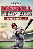 The Baseball Trivia and Facts Book for Kids The Baseball Trivia and Facts Book for Kids