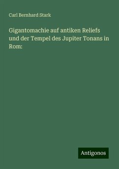 Gigantomachie auf antiken Reliefs und der Tempel des Jupiter Tonans in Rom: - Stark, Carl Bernhard