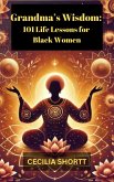 Grandma's Wisdom: 101 Life Lessons for Black Women (eBook, ePUB)